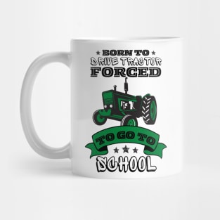 Born To Drive Tractor Forced To Go To School Mug